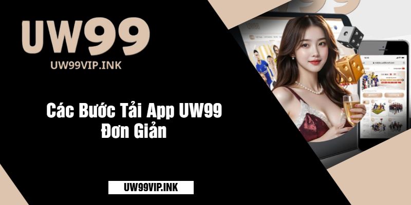 Các Bước Tải App UW99 Đơn Giản