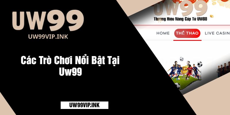 Các Trò Chơi Nổi Bật Tại Uw99