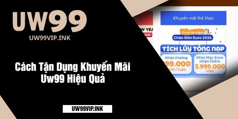 Cách Tận Dụng Khuyến Mãi Uw99 Hiệu Quả