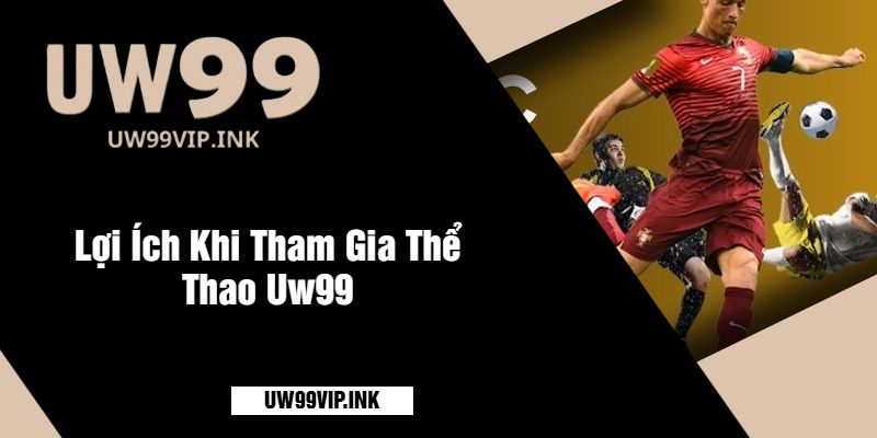 Lợi Ích Khi Tham Gia Thể Thao Uw99