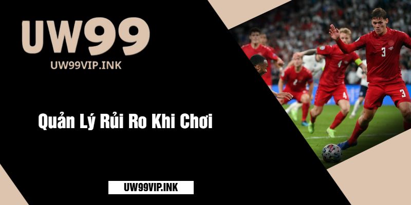 Quản Lý Rủi Ro Khi Chơi