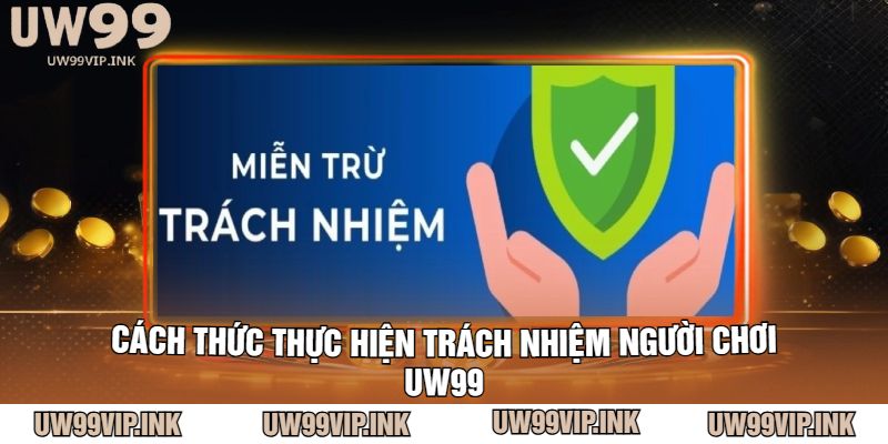 Cách thức thực hiện trách nhiệm người chơi UW99