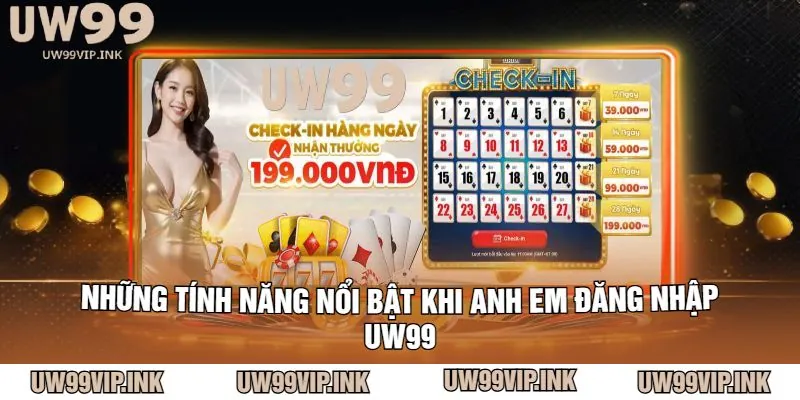 Những tính năng nổi bật khi anh em đăng nhập uw99