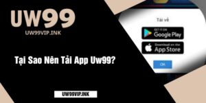 Tại Sao Nên Tải App Uw99?