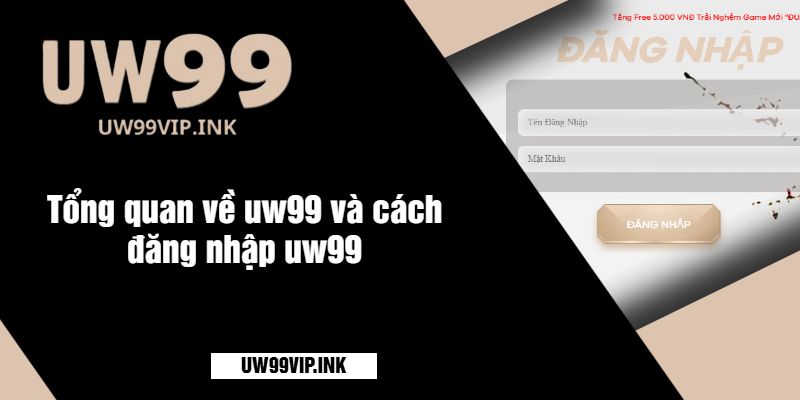 Tổng quan về uw99 và cách đăng nhập uw99