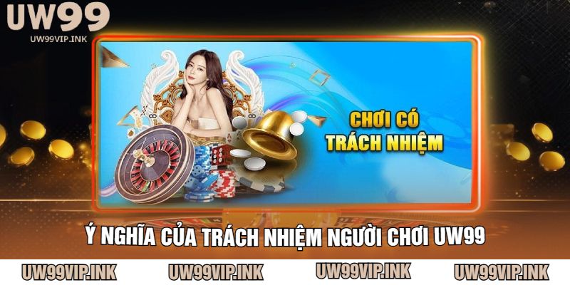 Ý nghĩa của trách nhiệm người chơi UW99