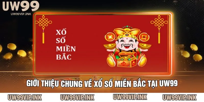 Giới Thiệu Chung Về Xổ Số Miền Bắc Tại UW99