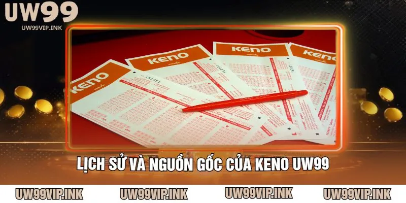 Lịch Sử Và Nguồn Gốc Của Keno UW99